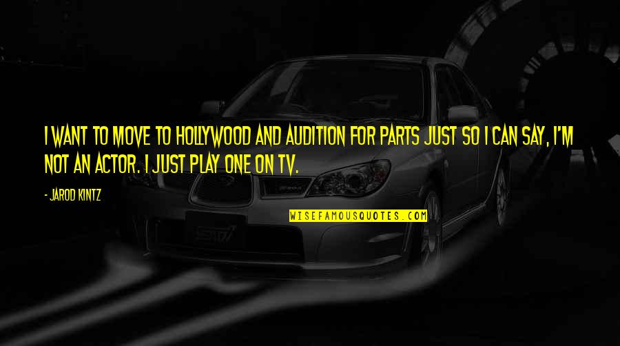 Cinnuint Quotes By Jarod Kintz: I want to move to Hollywood and audition