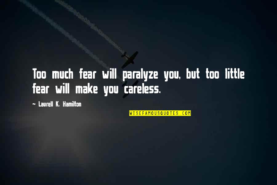 Cinque Quotes By Laurell K. Hamilton: Too much fear will paralyze you, but too Cinque Quotes By Laurell K. Hamilton: Too much fear will paralyze you, but too