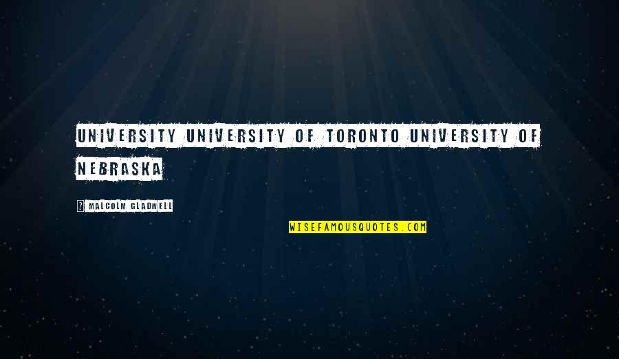 Cinque Quotes By Malcolm Gladwell: University University of Toronto University of Nebraska