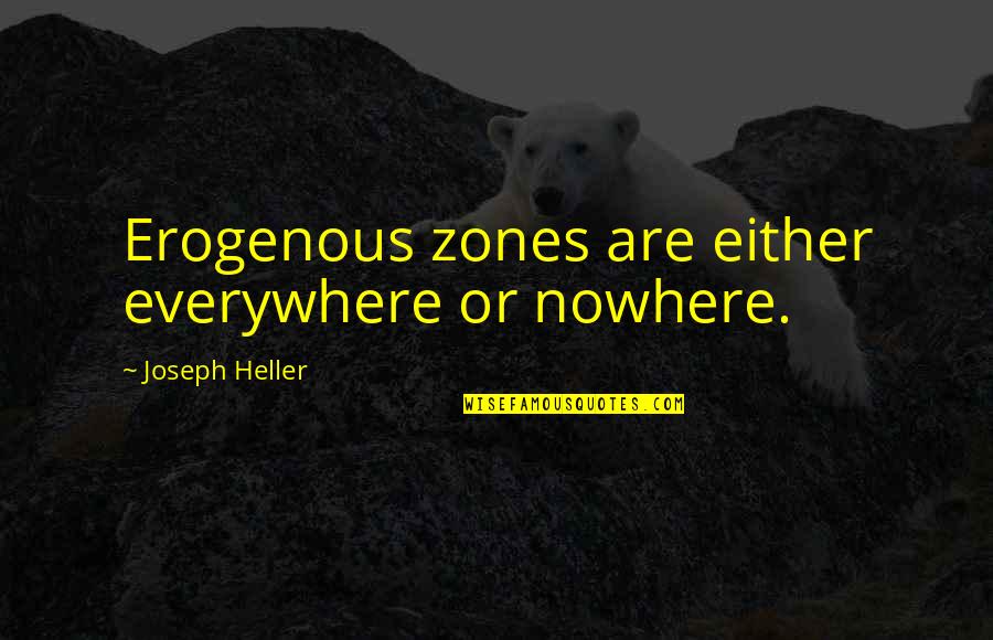Cinquecento 500 Quotes By Joseph Heller: Erogenous zones are either everywhere or nowhere. Cinquecento 500 Quotes By Joseph Heller: Erogenous zones are either everywhere or nowhere.