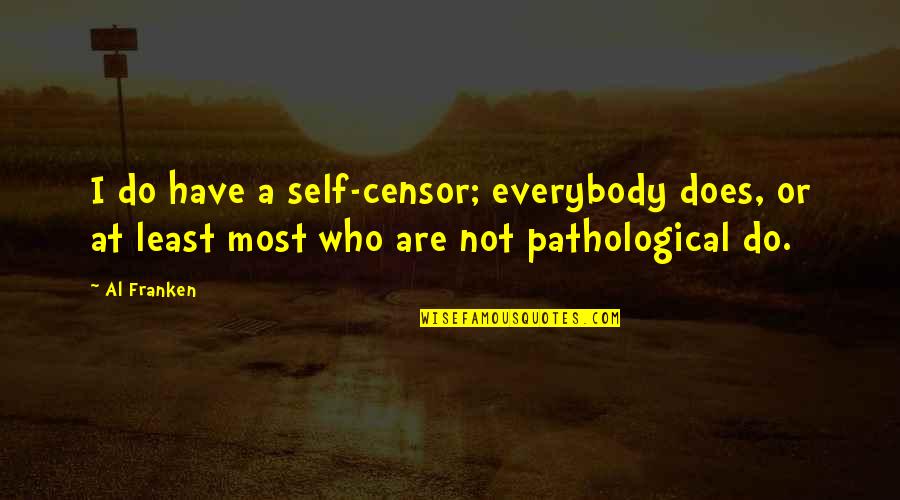 Cinquetti Pioggia Quotes By Al Franken: I do have a self-censor; everybody does, or