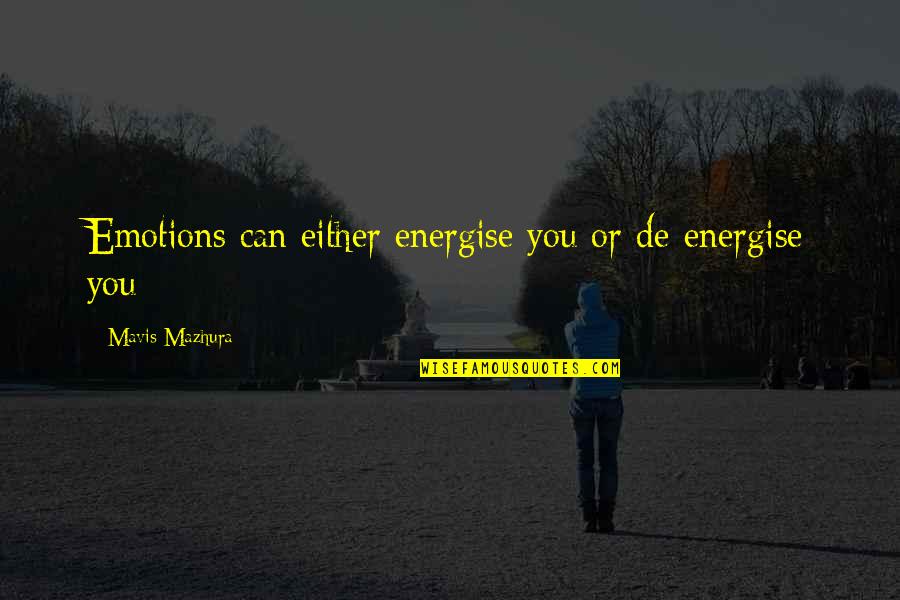 Cinquetti Pioggia Quotes By Mavis Mazhura: Emotions can either energise you or de-energise you