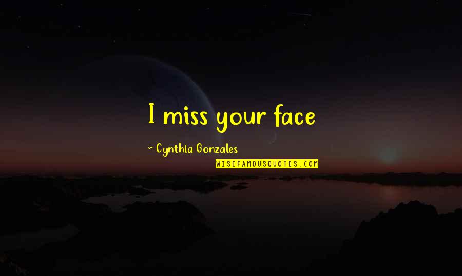 Cinquevalli Copes Quotes By Cynthia Gonzales: I miss your face