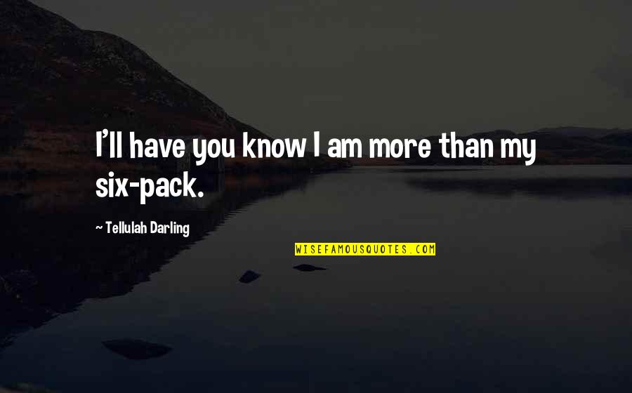 Cinqui Me Colonne Quotes By Tellulah Darling: I'll have you know I am more than