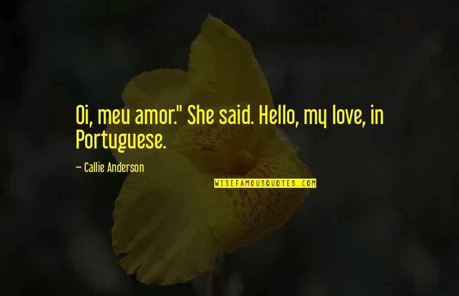 Cinqui Me Croisade Quotes By Callie Anderson: Oi, meu amor." She said. Hello, my love,