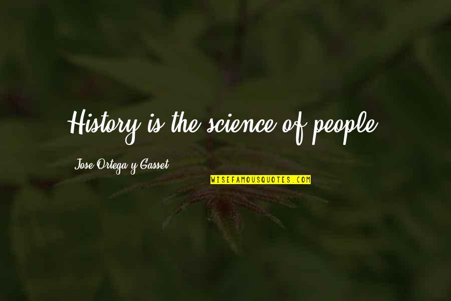 Cinqui Me Croisade Quotes By Jose Ortega Y Gasset: History is the science of people.