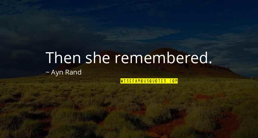 Cinquillo Cubano Quotes By Ayn Rand: Then she remembered. Cinquillo Cubano Quotes By Ayn Rand: Then she remembered.