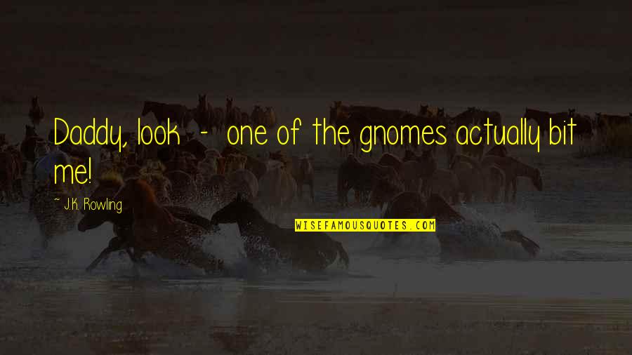 Cinquino Abbiategrasso Quotes By J.K. Rowling: Daddy, look - one of the gnomes actually