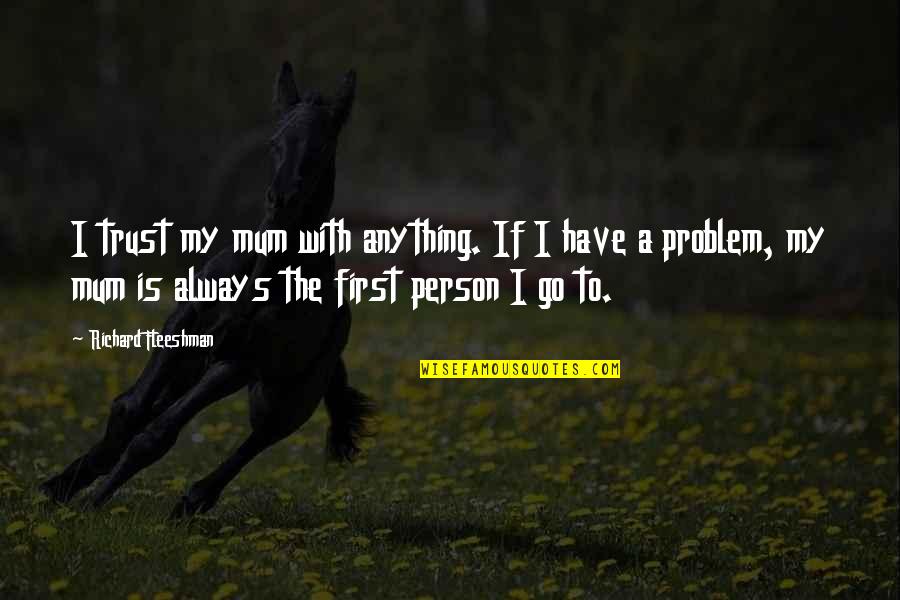 Cinsellik Testi Quotes By Richard Fleeshman: I trust my mum with anything. If I Cinsellik Testi Quotes By Richard Fleeshman: I trust my mum with anything. If I