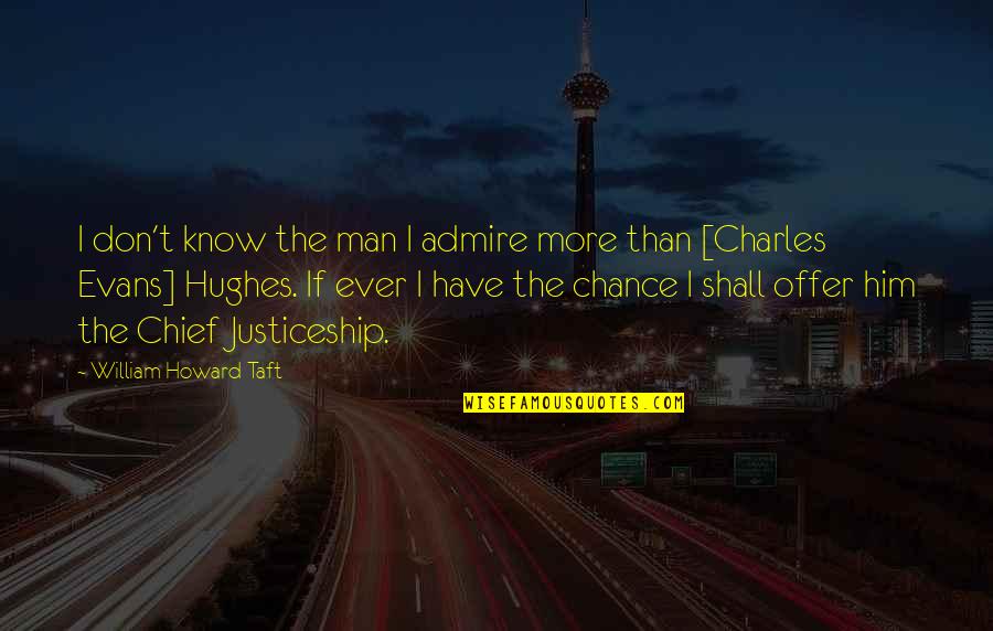 Cinsellik Testi Quotes By William Howard Taft: I don't know the man I admire more Cinsellik Testi Quotes By William Howard Taft: I don't know the man I admire more