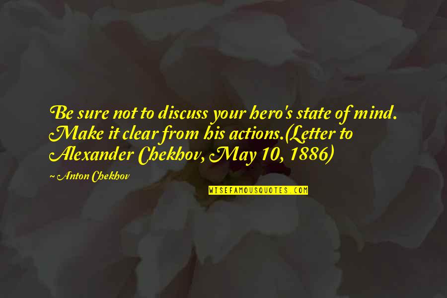 Cinsiyet Kacinci Quotes By Anton Chekhov: Be sure not to discuss your hero's state