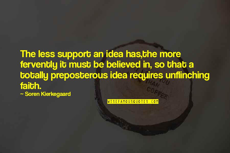 Cinta Allah Quotes By Soren Kierkegaard: The less support an idea has,the more fervently