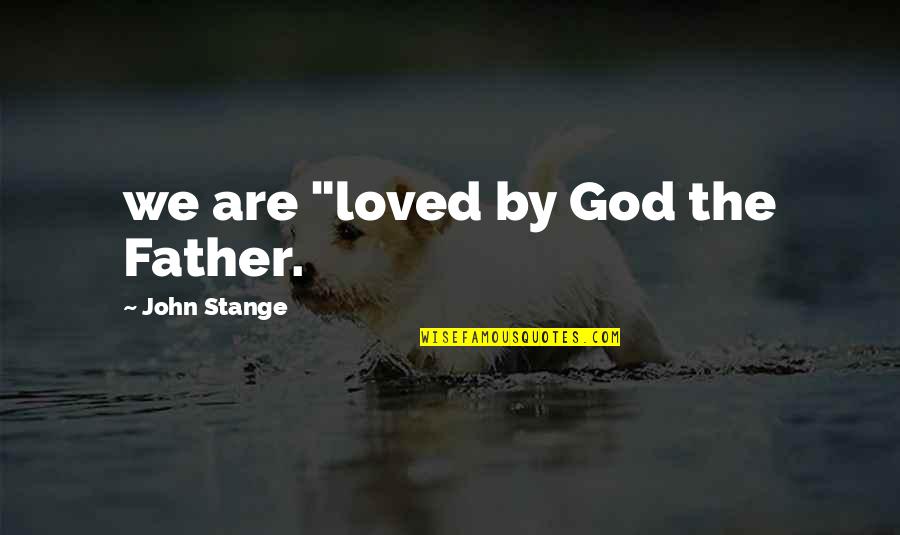Cinta Beda Usia Quotes By John Stange: we are "loved by God the Father.