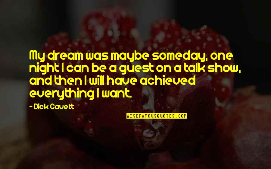 Cinta Bertepuk Sebelah Tangan Quotes By Dick Cavett: My dream was maybe someday, one night I