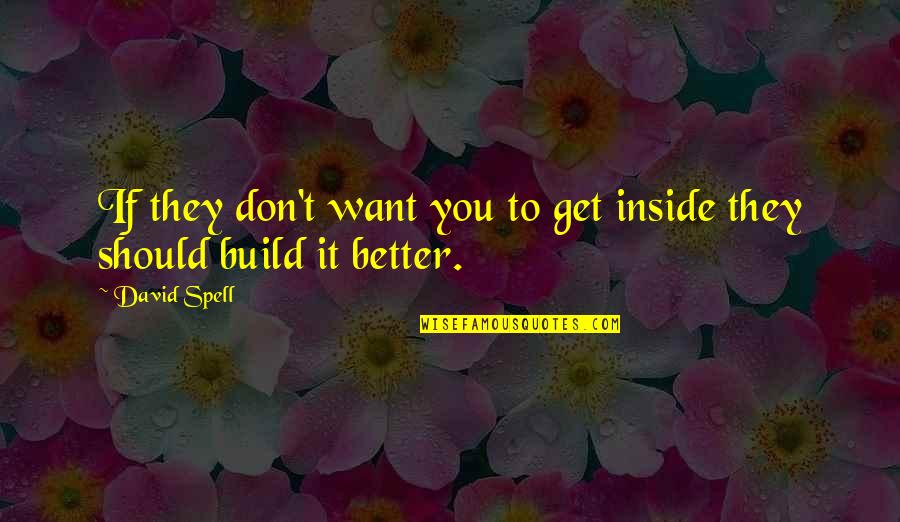 Cinta Dan Dedikasi Quotes By David Spell: If they don't want you to get inside