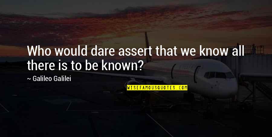 Cinta Dan Dedikasi Quotes By Galileo Galilei: Who would dare assert that we know all
