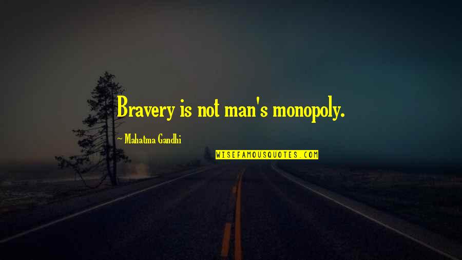 Cinta Dan Dedikasi Quotes By Mahatma Gandhi: Bravery is not man's monopoly.