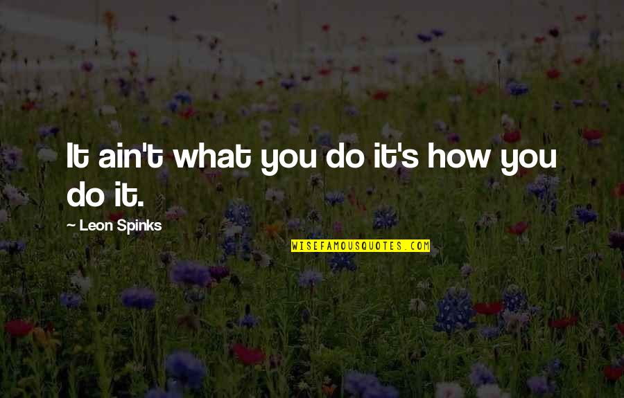 Cinta Datang Terlambat Quotes By Leon Spinks: It ain't what you do it's how you Cinta Datang Terlambat Quotes By Leon Spinks: It ain't what you do it's how you
