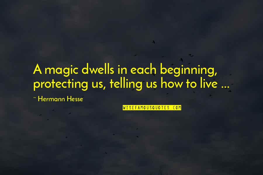 Cinta Mati Quotes By Hermann Hesse: A magic dwells in each beginning, protecting us,