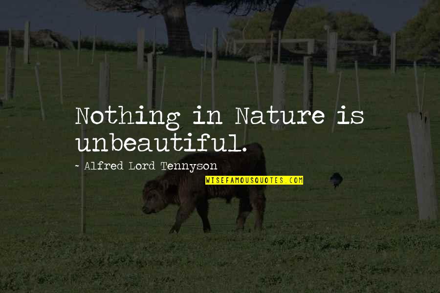 Cinta Setia Quotes By Alfred Lord Tennyson: Nothing in Nature is unbeautiful.