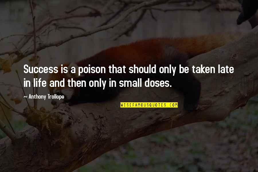 Cinta Setia Quotes By Anthony Trollope: Success is a poison that should only be