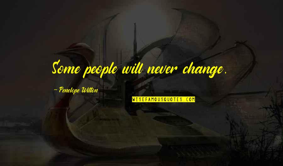 Cinta Tak Berbalas Quotes By Penelope Wilton: Some people will never change.