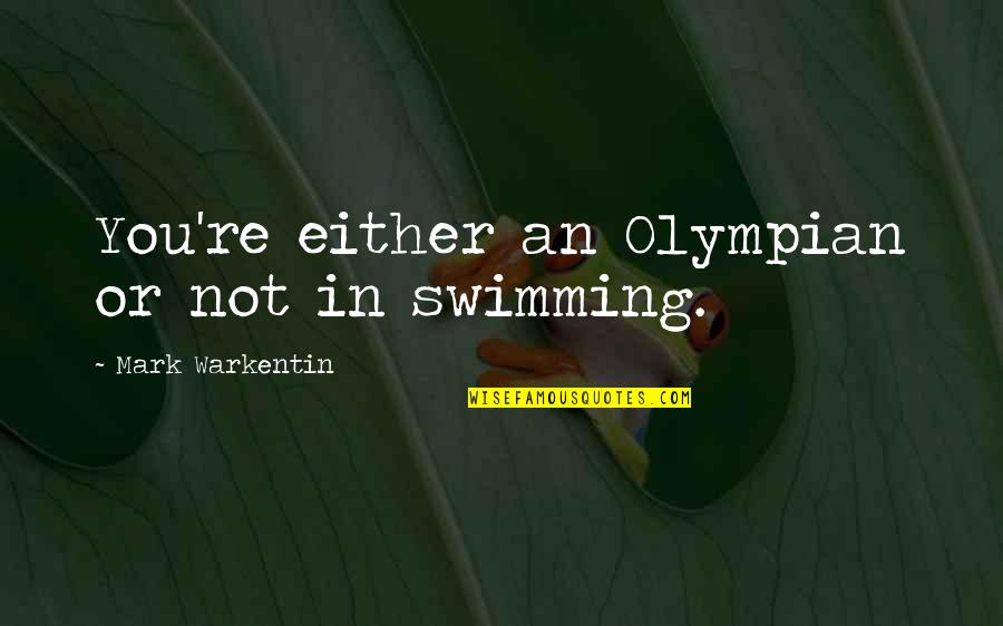 Cinta Tak Direstui Quotes By Mark Warkentin: You're either an Olympian or not in swimming. Cinta Tak Direstui Quotes By Mark Warkentin: You're either an Olympian or not in swimming.