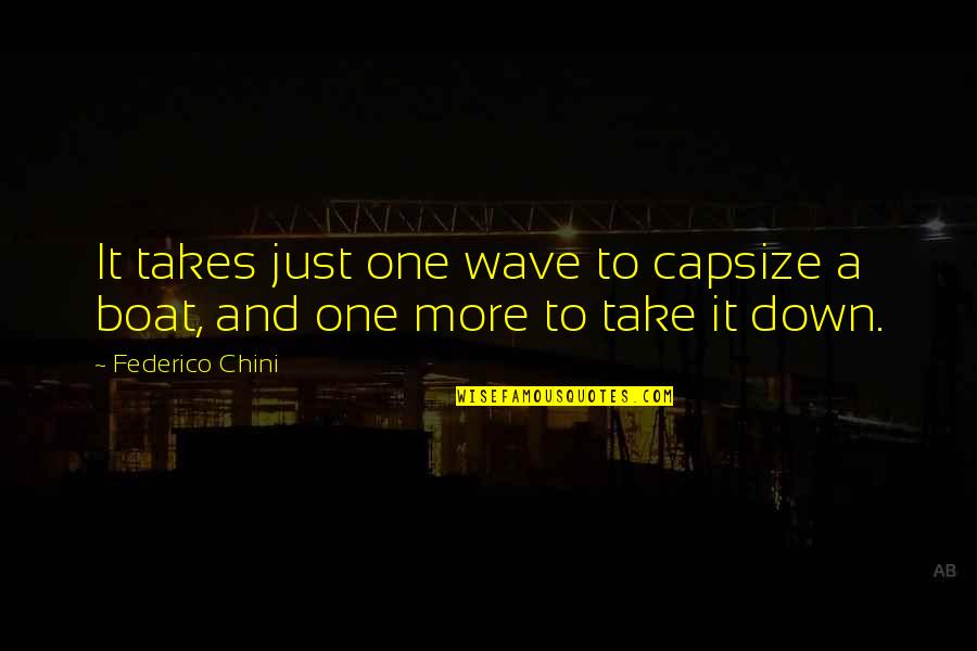 Cinta Tak Terbalas Quotes By Federico Chini: It takes just one wave to capsize a