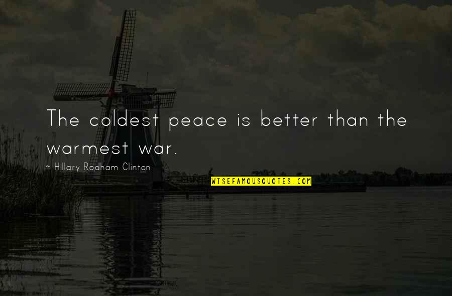 Cintailah Cinta Quotes By Hillary Rodham Clinton: The coldest peace is better than the warmest