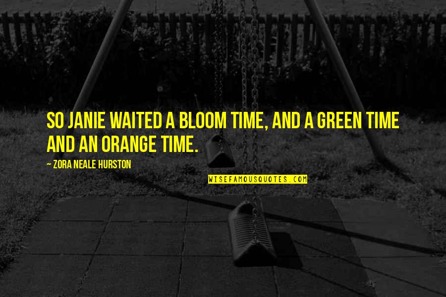 Cintailah Cinta Quotes By Zora Neale Hurston: So Janie waited a bloom time, and a