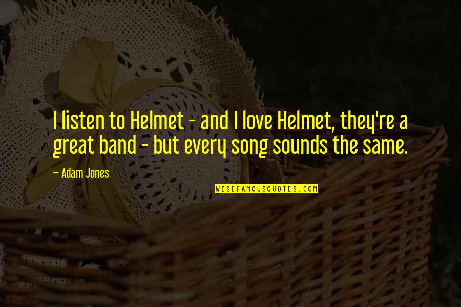 Cintailah Tuhan Quotes By Adam Jones: I listen to Helmet - and I love