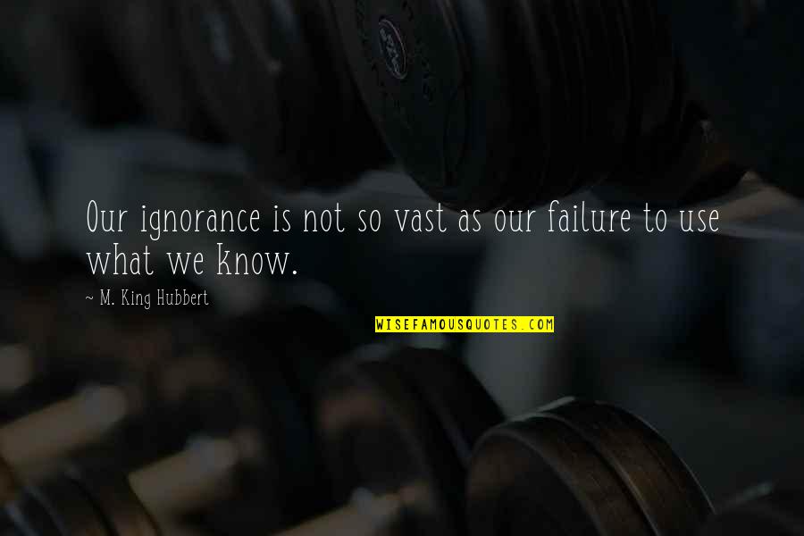Cintailah Tuhan Quotes By M. King Hubbert: Our ignorance is not so vast as our