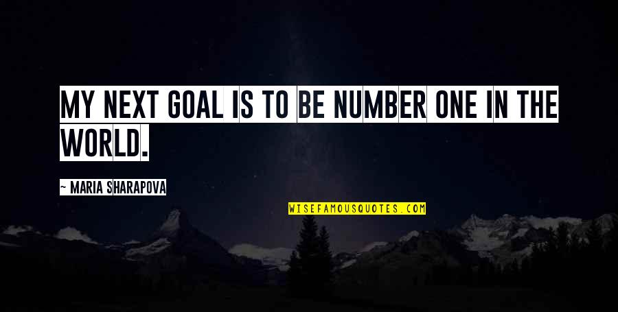 Cinthia Lopez Quotes By Maria Sharapova: My next goal is to be number one Cinthia Lopez Quotes By Maria Sharapova: My next goal is to be number one