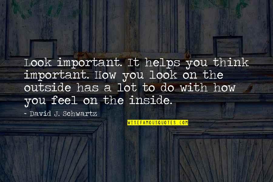 Cintilante Significado Quotes By David J. Schwartz: Look important. It helps you think important. How