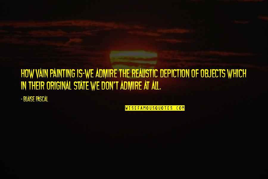 Cintio Maquillaje Quotes By Blaise Pascal: How vain painting is-we admire the realistic depiction Cintio Maquillaje Quotes By Blaise Pascal: How vain painting is-we admire the realistic depiction