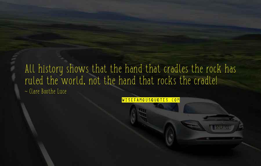 Cintiotinstitute Quotes By Clare Boothe Luce: All history shows that the hand that cradles Cintiotinstitute Quotes By Clare Boothe Luce: All history shows that the hand that cradles