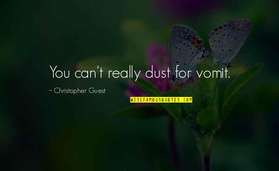 Cintre's Quotes By Christopher Guest: You can't really dust for vomit.