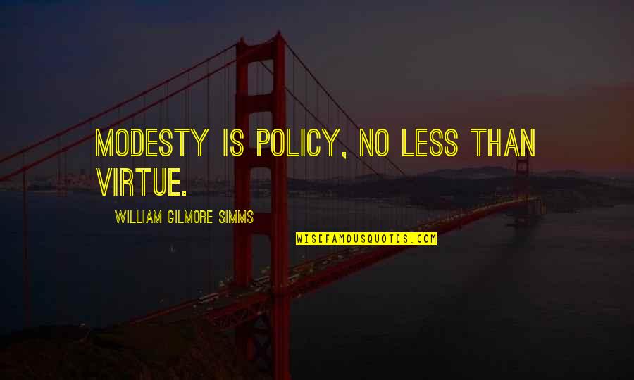 Cintre's Quotes By William Gilmore Simms: Modesty is policy, no less than virtue.