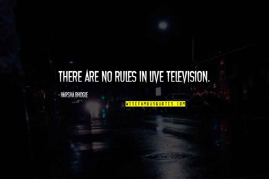 Cinture In Pelle Quotes By Harsha Bhogle: There are no rules in live television.