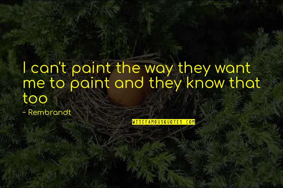 Cinturon De Kuiper Quotes By Rembrandt: I can't paint the way they want me