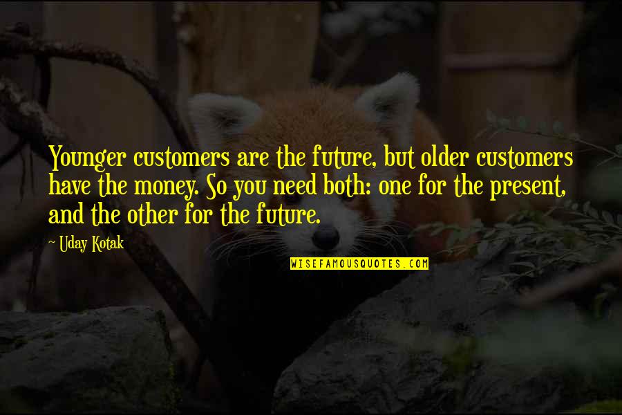 Cinturon De Kuiper Quotes By Uday Kotak: Younger customers are the future, but older customers