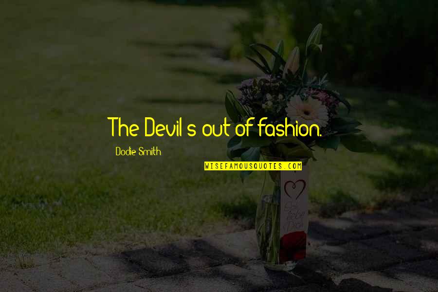 Cinzas Do Amor Quotes By Dodie Smith: The Devil's out of fashion.