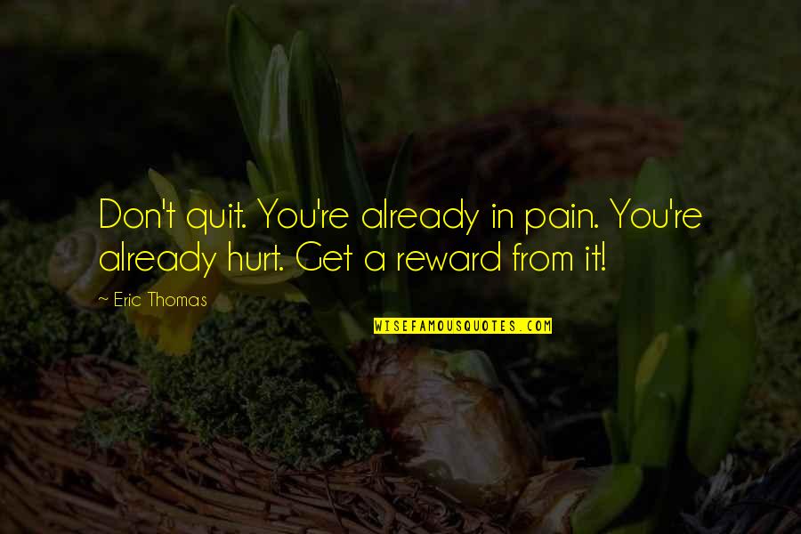 Cinzas Novela Quotes By Eric Thomas: Don't quit. You're already in pain. You're already