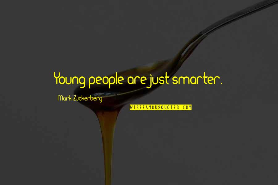 Cinzeiro De Parede Quotes By Mark Zuckerberg: Young people are just smarter.