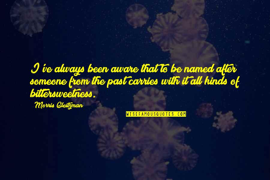 Cinzento Claro Quotes By Morris Gleitzman: I've always been aware that to be named