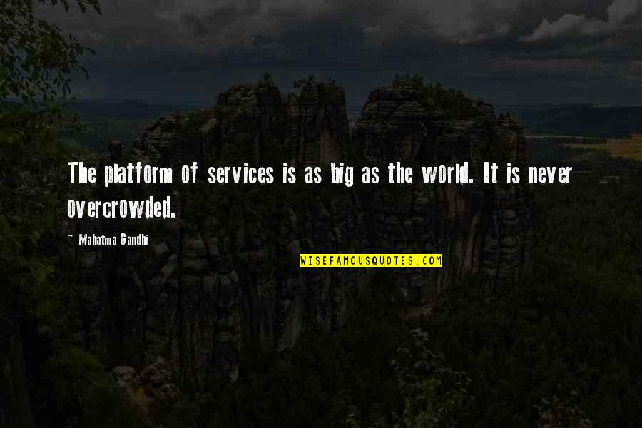 Cinzia Quotes By Mahatma Gandhi: The platform of services is as big as