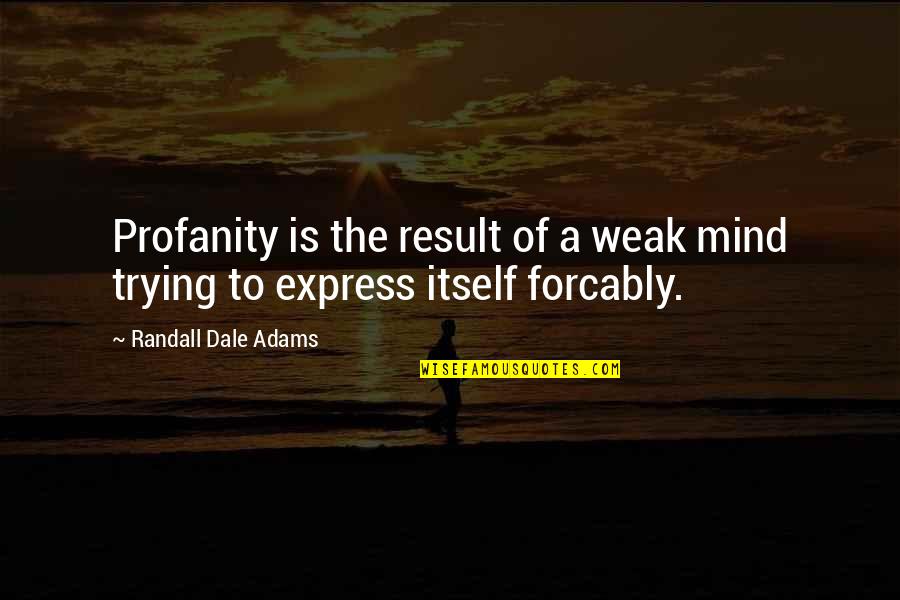 Cio Master Quotes By Randall Dale Adams: Profanity is the result of a weak mind Cio Master Quotes By Randall Dale Adams: Profanity is the result of a weak mind