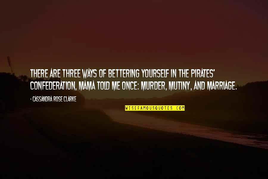 Ciobanu Mihai Quotes By Cassandra Rose Clarke: There are three ways of bettering yourself in Ciobanu Mihai Quotes By Cassandra Rose Clarke: There are three ways of bettering yourself in