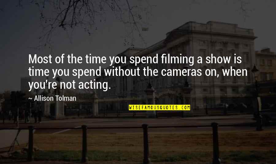 Cioccolanti Blog Quotes By Allison Tolman: Most of the time you spend filming a Cioccolanti Blog Quotes By Allison Tolman: Most of the time you spend filming a