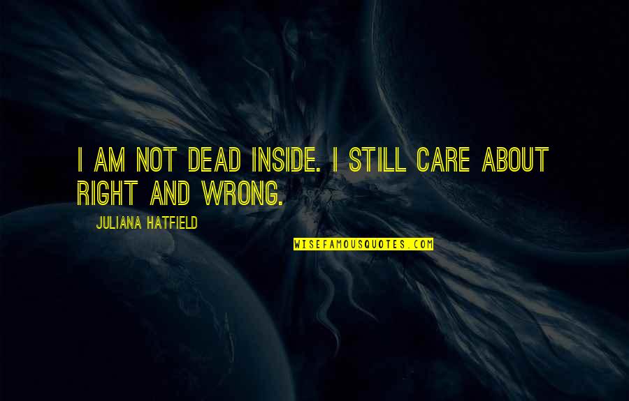 Cioccolanti Blog Quotes By Juliana Hatfield: I am not dead inside. I still care Cioccolanti Blog Quotes By Juliana Hatfield: I am not dead inside. I still care